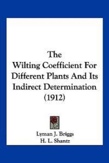 The Wilting Coefficient For Different Plants And Its Indirect Determination (1912)