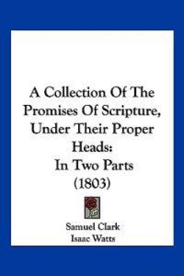 A Collection of the Promises of Scripture, Under Their Proper Heads