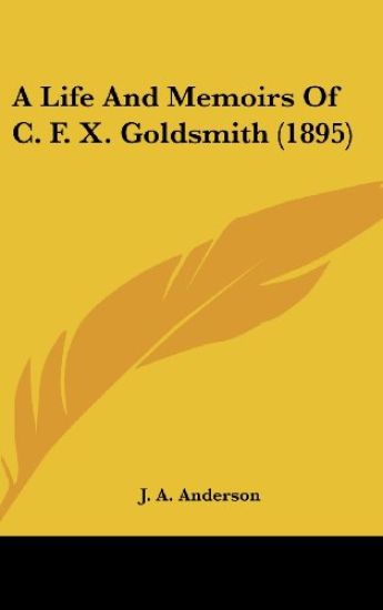 A Life and Memoirs of C. F. X. Goldsmith