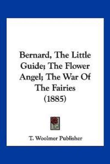Bernard, The Little Guide; The Flower Angel; The War Of The Fairies (1885)