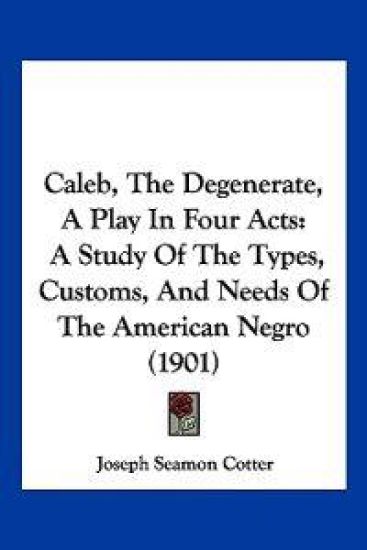 Caleb, The Degenerate, A Play In Four Acts