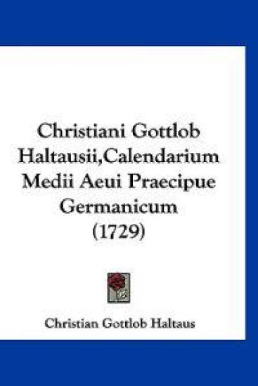 Christiani Gottlob Haltausii,Calendarium Medii Aeui Praecipue Germanicum (1729)