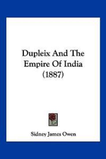 Dupleix And The Empire Of India (1887)