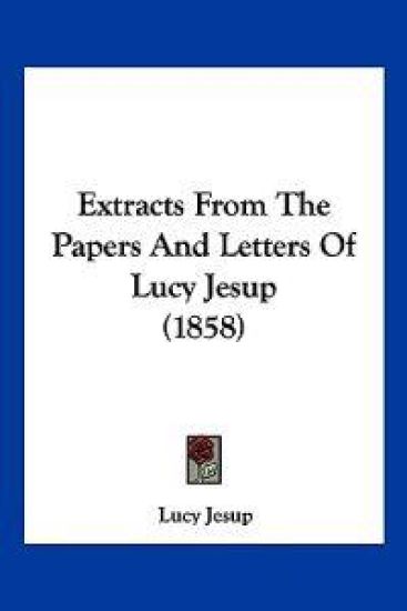 Extracts From The Papers And Letters Of Lucy Jesup (1858)