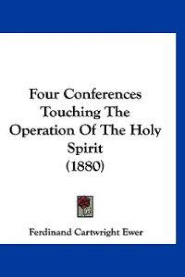 Four Conferences Touching The Operation Of The Holy Spirit (1880)