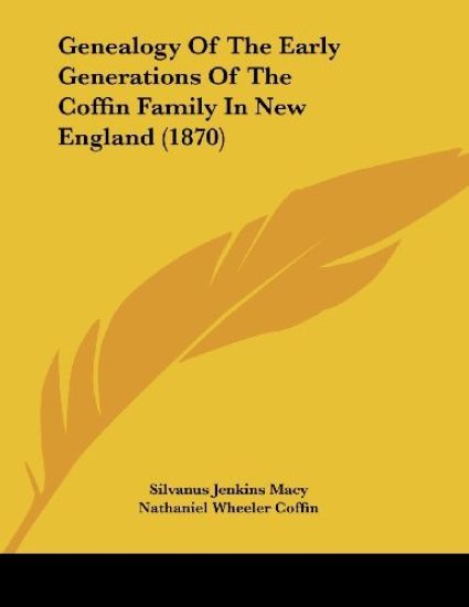 Genealogy of the Early Generations of the Coffin Family in New England (1870)