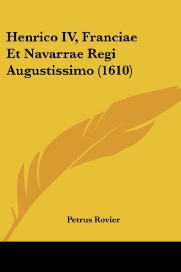 Henrico IV, Franciae Et Navarrae Regi Augustissimo (1610)