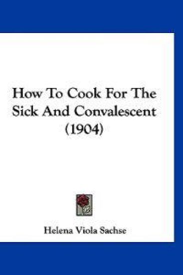 How To Cook For The Sick And Convalescent (1904)