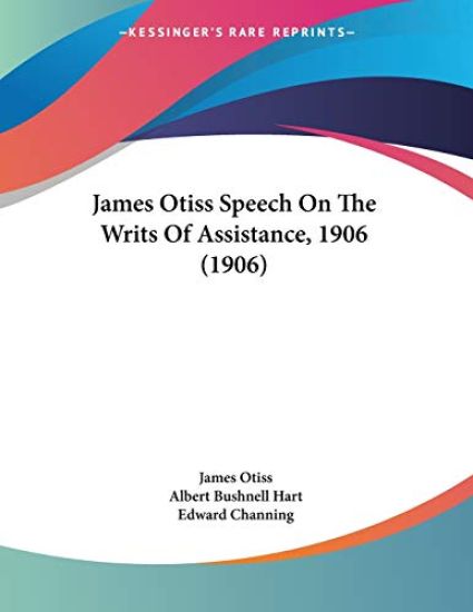 James Otiss Speech On The Writs Of Assistance, 1906 (1906)