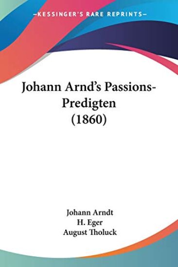 Arndt, J: Johann Arnd's Passions-Predigten (1860)