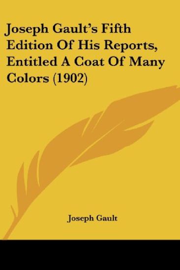 Joseph Gault's Fifth Edition Of His Reports, Entitled A Coat Of Many Colors (1902)