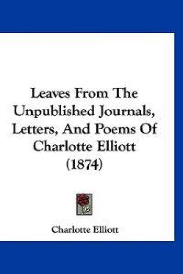 Leaves From The Unpublished Journals, Letters, And Poems Of Charlotte Elliott (1874)
