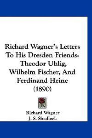 Richard Wagner's Letters To His Dresden Friends
