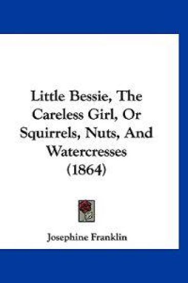 Little Bessie, The Careless Girl, Or Squirrels, Nuts, And Watercresses (1864)