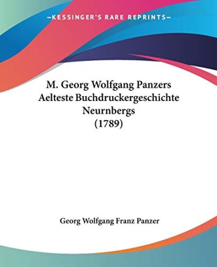 Panzer, G: M. Georg Wolfgang Panzers Aelteste Buchdruckerges