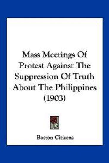 Mass Meetings Of Protest Against The Suppression Of Truth About The Philippines (1903)