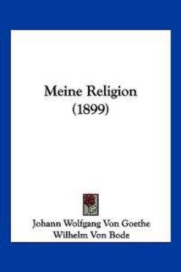 Goethe, J: Meine Religion (1899)