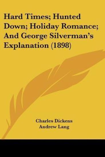 Hard Times; Hunted Down; Holiday Romance; And George Silverman's Explanation (1898)