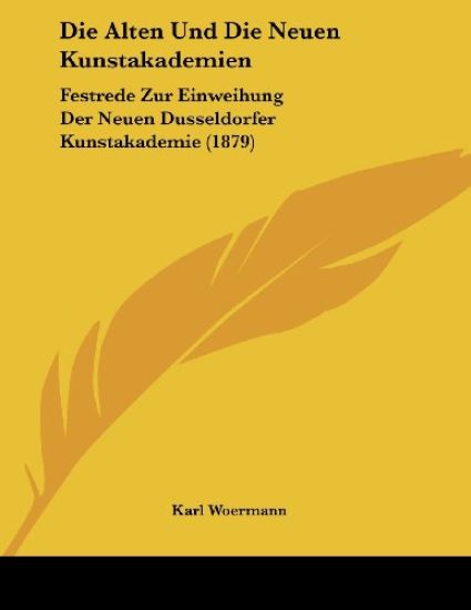 Woermann, K: Alten Und Die Neuen Kunstakademien