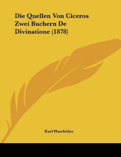Hartfelder, K: Quellen Von Ciceros Zwei Buchern De Divinatio