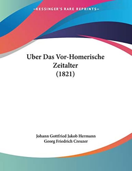 Hermann, J: Uber Das Vor-Homerische Zeitalter (1821)