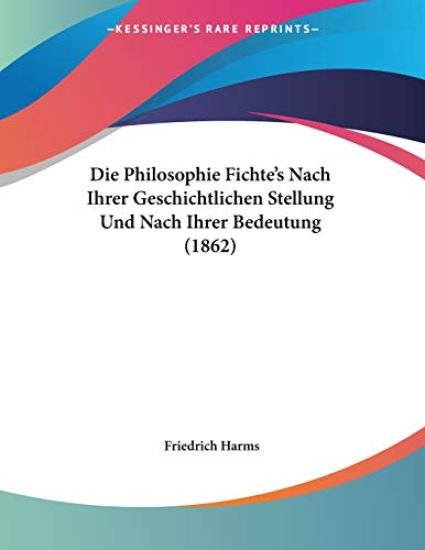 Harms, F: Philosophie Fichte's Nach Ihrer Geschichtlichen St