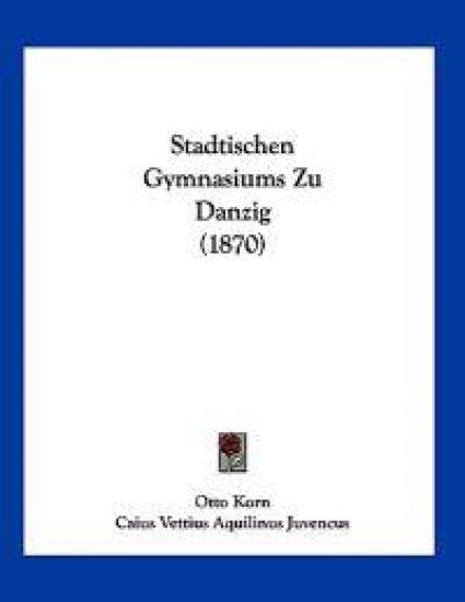 Korn, O: Stadtischen Gymnasiums Zu Danzig (1870)