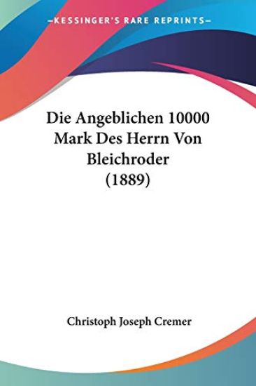 Cremer, C: Angeblichen 10000 Mark Des Herrn Von Bleichroder