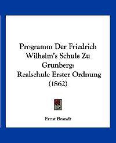 Brandt, E: Programm Der Friedrich Wilhelm's Schule Zu Grunbe
