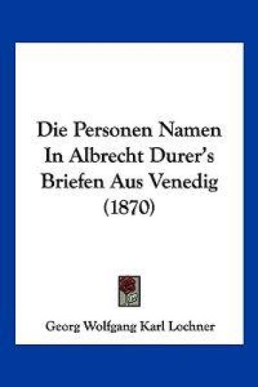 Lochner, G: Personen Namen In Albrecht Durer's Briefen Aus V