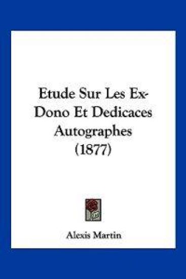 Etude Sur Les Ex-Dono Et Dedicaces Autographes (1877)
