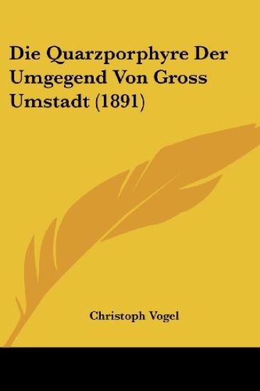 Vogel, C: Quarzporphyre Der Umgegend Von Gross Umstadt (1891