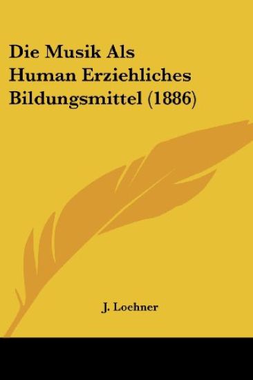 Loehner, J: Musik Als Human Erziehliches Bildungsmittel (188