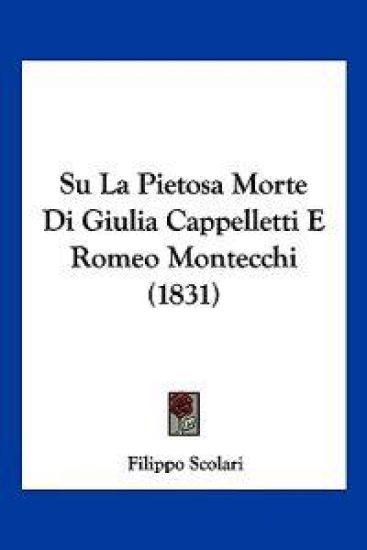 Su La Pietosa Morte Di Giulia Cappelletti E Romeo Montecchi (1831)