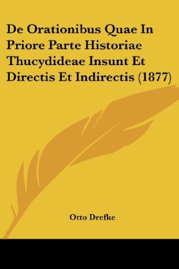 De Orationibus Quae In Priore Parte Historiae Thucydideae Insunt Et Directis Et Indirectis (1877)