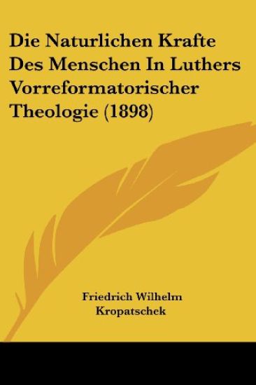 Kropatschek, F: Naturlichen Krafte Des Menschen In Luthers V