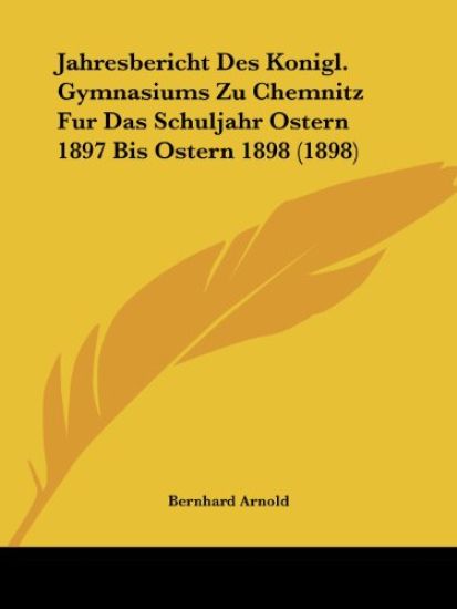 Arnold, B: Jahresbericht Des Konigl. Gymnasiums Zu Chemnitz