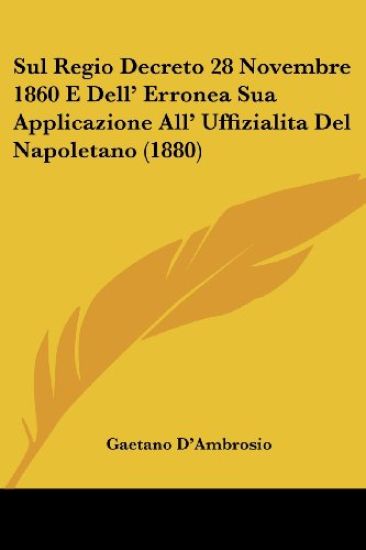 Sul Regio Decreto 28 Novembre 1860 E Dell' Erronea Sua Applicazione All' Uffizialita Del Napoletano (1880)