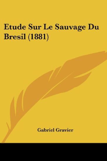Etude Sur Le Sauvage Du Bresil (1881)