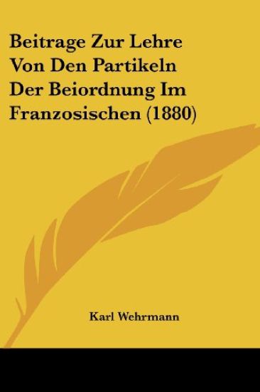 Wehrmann, K: Beitrage Zur Lehre Von Den Partikeln Der Beiord