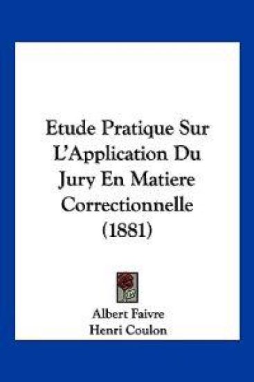 Etude Pratique Sur L'Application Du Jury En Matiere Correctionnelle (1881)