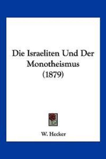 Hecker, W: Israeliten Und Der Monotheismus (1879)