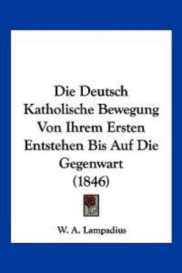 Lampadius, W: Deutsch Katholische Bewegung Von Ihrem Ersten