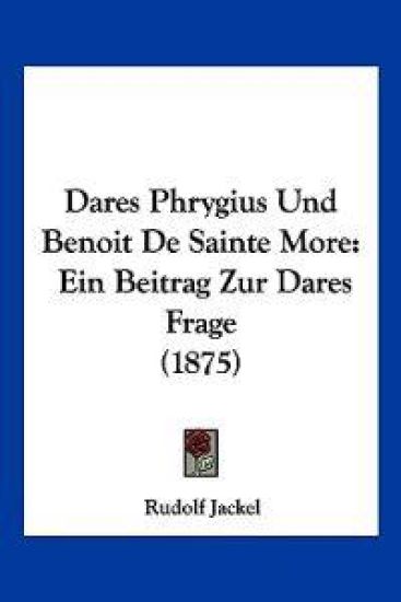 Jackel, R: Dares Phrygius Und Benoit De Sainte More