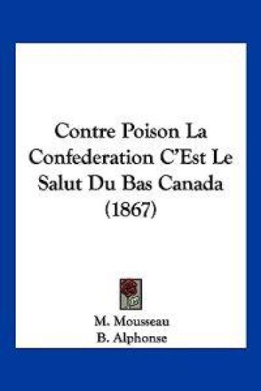 Contre Poison La Confederation C'Est Le Salut Du Bas Canada (1867)