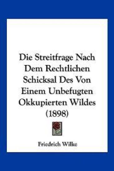 Wilke, F: Streitfrage Nach Dem Rechtlichen Schicksal Des Von