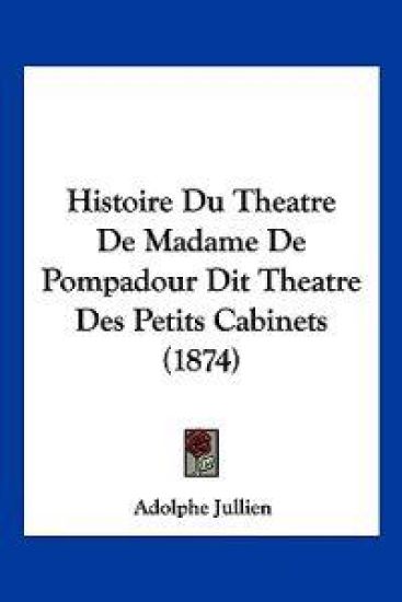 Histoire Du Theatre De Madame De Pompadour Dit Theatre Des Petits Cabinets (1874)
