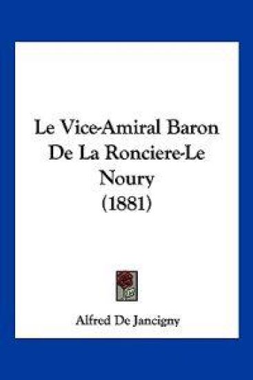 Le Vice-Amiral Baron De La Ronciere-Le Noury (1881)