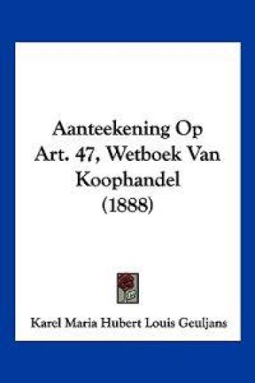 Aanteekening Op Art. 47, Wetboek Van Koophandel (1888)