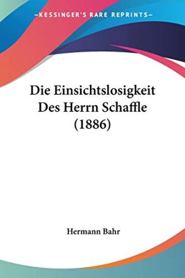 Bahr, H: Einsichtslosigkeit Des Herrn Schaffle (1886)